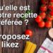 Qu'elle est votre recette préférée ?